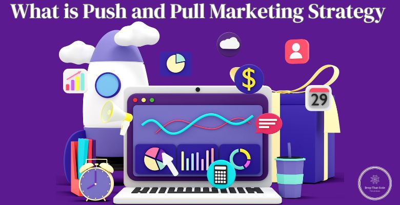 what is push and pull marketing strategy.jpg