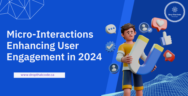 Micro-Interactions: Enhancing User Engagement in 2024