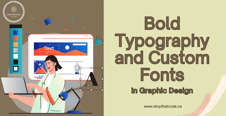 Bold Typography and Custom Fonts